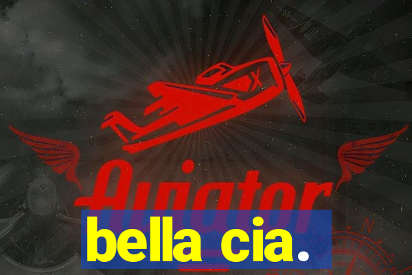 bella cia.